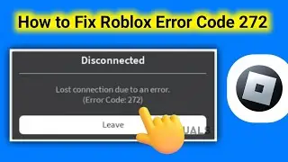 How to Fix Roblox Error Code 272 (2025)