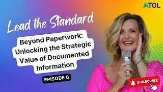 Lead the Standard Podcast Ep.6 | Unlocking the Strategic Value of Documented Information