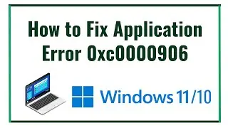 How to Fix Application Error 0xc0000906 on Windows 11 or 10