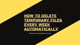 how to delete temporary files every week automatically