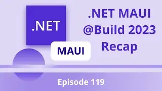 .NET MAUI at Build 2023 Recap, Upgrade Assistant, & New VS Features | The .NET MAUI Podcast ep. 119