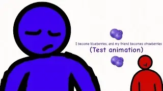 I become blueberries, and my friend become strawberries (Test Animation 🫐)...