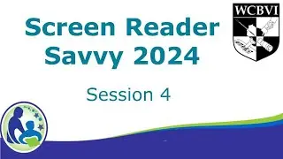 Screen Reader Savvy Session Four - 2024 Refresh