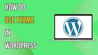 How To Use Theme In Wordpress