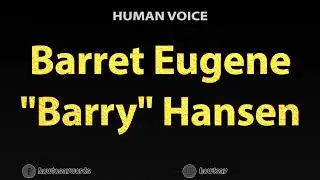 How to Pronounce Barret Eugene Barry Hansen