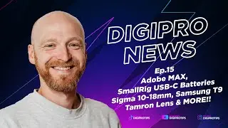 DigiProNews Ep15 - Adobe Max, Sigma 10-18mm, Tamron 150-500mm, Smallrig USB-C Batteries & MORE!!