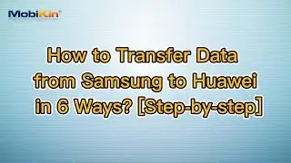 How to Transfer Data from Samsung to Huawei in 6 Ways? [Step-by-step]