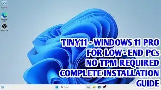 HOW TO EASILY INSTALL WINDOWS 11 PRO ON LOW END PC USING TINY11 - MODIFIED VERSION OF WINDOWS 11 PRO