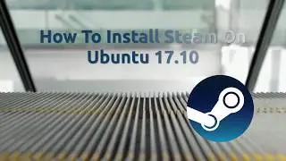 How To Install Steam On Ubuntu 17.10