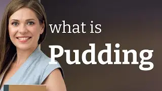 Pudding — PUDDING meaning