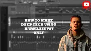 I made deep tech house using only Harmless Vst only