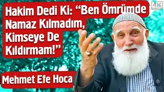 Hakim Dedi Ki: Ben Ömrümde Namaz Kılmadım, Kimseye De Kıldırmam! - Mehmet Efe Hoca