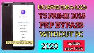 Huawei Y5 Prime 2018 (DRA-LX2) FRP Bypass Final Update 2023 || Huawei DRA-LX2 Google Account Bypass