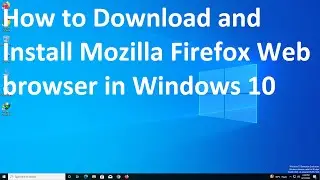 How to Download and Install Mozilla Firefox Web browser in Windows 10