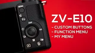 Setup And Customize Your Sony ZV-E10 Like a Boss | Function Menu, Custom Buttons, My Menu, etc.