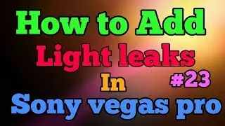 How to Add Light Leaks in Sony Vegas Pro |Hindi tutorial #23