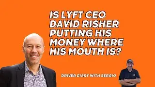 Is Lyft CEO David Risher Putting His Money Where His Mouth Is? | Driver Diary with Sergio