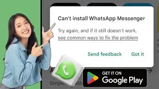 Как исправить ошибку «Невозможно установить WhatsApp Messenger» в магазине Google Play 2024