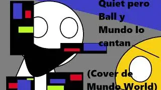 Quiet pero Mundo y Ball lo cantan
