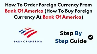 How To Order Foreign Currency From Bank Of America (How To Buy Foreign Currency At Bank Of America)