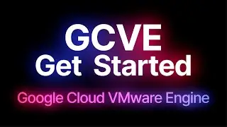 Google Cloud VMware Engine: Get Started (GCVE)