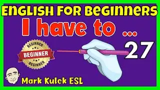 I Have To - obligations (English for beginners - series #27) | Mark Kulek  ESL