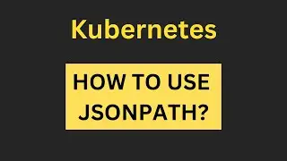 Kubernetes - How to use JSONPATH with kubectl?