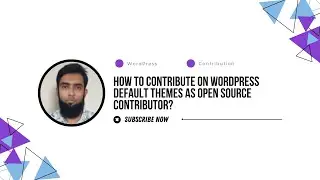 How to Contribute on WordPress Default Themes as Open Source Contributor?