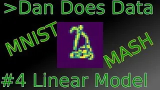 DanDoesData MNIST Mash #4 Linear Models and More