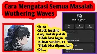 Cara Mengatasi Masalah Wuthering Waves | Cara Atasi Wuthering Waves Error