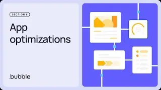 App optimizations: Getting started with Bubble (Lesson 8.6)