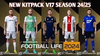 NEW MEGA KITPACK V17 SEASON 2024-25 - PES 2021 & FOOTBALL LIFE - PES MOD