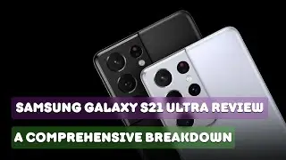 Samsung Galaxy S21 Ultra Review: A Comprehensive Breakdown #review #101reviewsclub