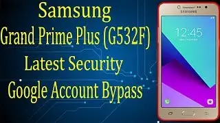 Grand Prime Plus G532F Google Account Bypass