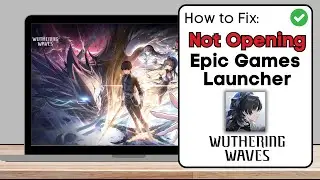 How To Fix Wuthering Waves Running But Not Opening on Epic Games - Full Guide