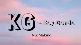 NIK MAKINO - KG (Kay Ganda) (Lyrics)