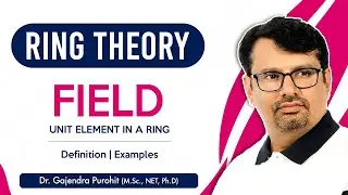 Field Theory | Definition & Example Of Field | Unit Element in Ring | Abstract Algebra