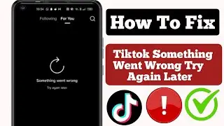 How To Fix Tiktok Something Went Wrong Try To Again Leter. Tiktok Login Error Provlem