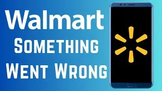 How to Walmart App Something Went Wrong Error Problem Solve