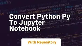 Convert python py to jupyter notebook