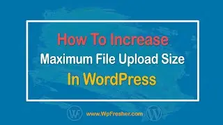 How To Increase The Maximum File Upload Size In WordPress