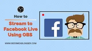 How to Stream to Facebook Live Using OBS Studio