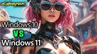 Cyberpunk 2077 Windows 10 vs 11