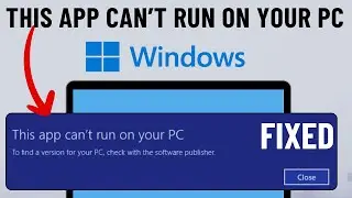 [FIXED] This App Cant Run on Your PC Error on Windows 10 or 11