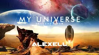 [Chillstep] Alexell - My Universe (Album Mix)