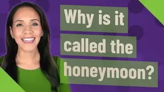 Why is it called the honeymoon?