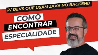 Encontrando sua especialidade: dicas para devs que usam Java no backend