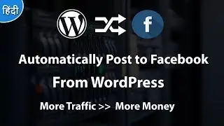 Automatically Share New WordPress Posts to Facebook  2018