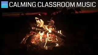 Calming Classroom Music For Children - Relaxing music for stress relief Campfire, calm piano music