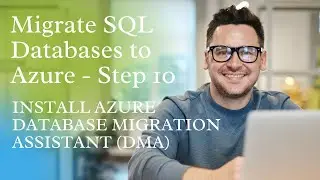 Migrate SQL Databases to Azure - Step 10, INSTALL AZURE DATABASE MIGRATION ASSISTANT (DMA)